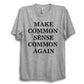 Make Common Sense Common Again Unisex T-Shirt