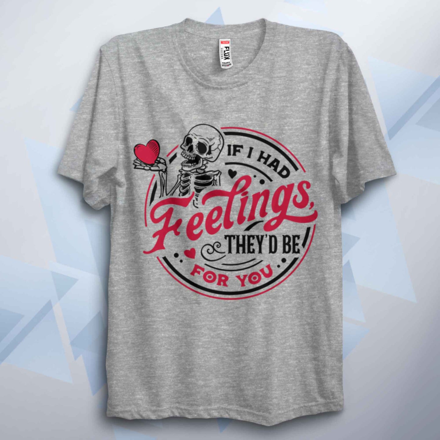 If I Had Feelings They'd Be For You Valentines Unisex T Shirt