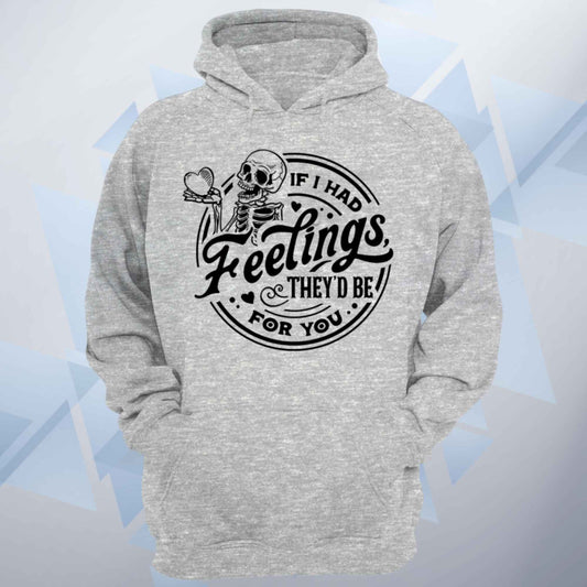 If I Had Feelings Valentines Unisex Hoodie