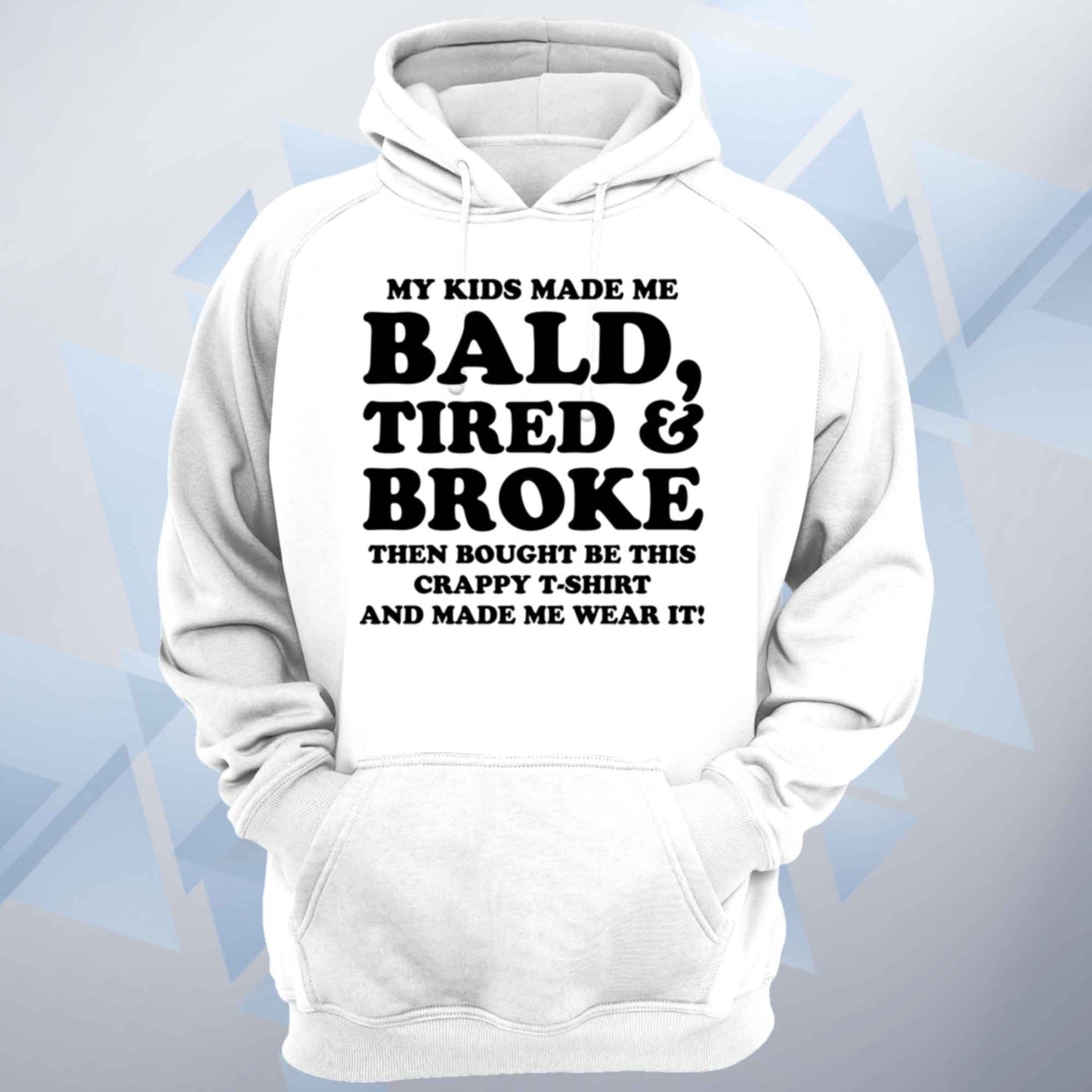 My Kids Made Me Bald Tired And Broke Hoodie