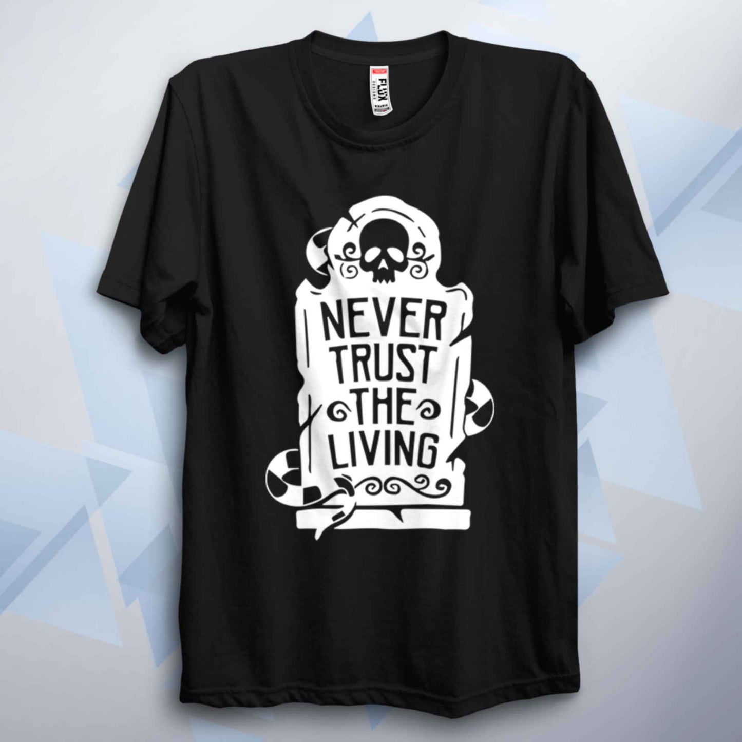 Never Trust The Living Unisex T Shirt