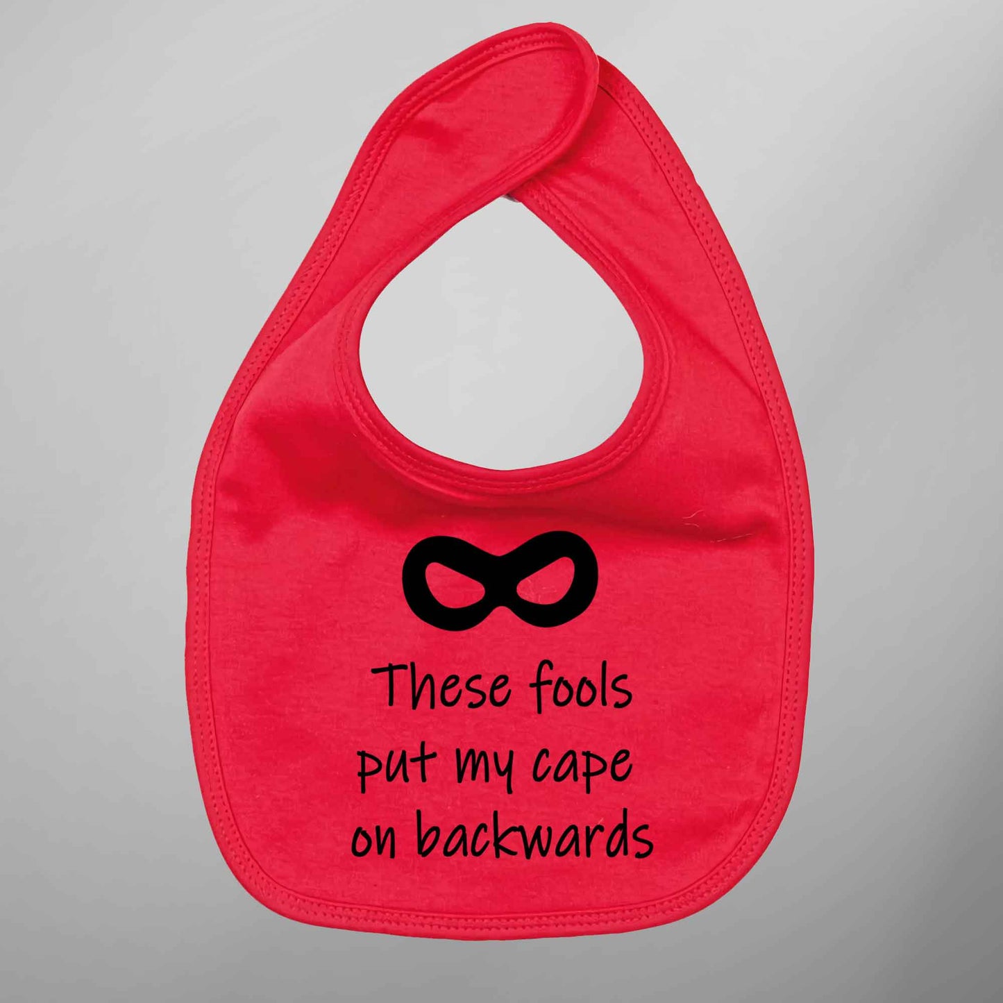 Baby Bib 'These Fools Put My Cape On Backwards' Funny Bib - FLUX DESIGNS