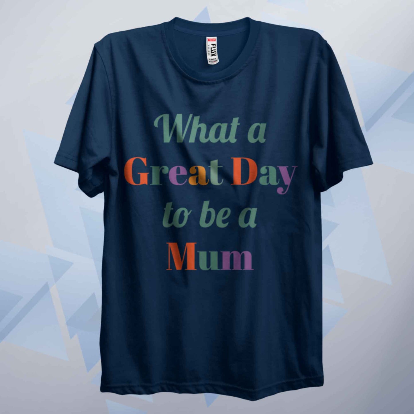 A Great Day To Be A Mum T Shirt