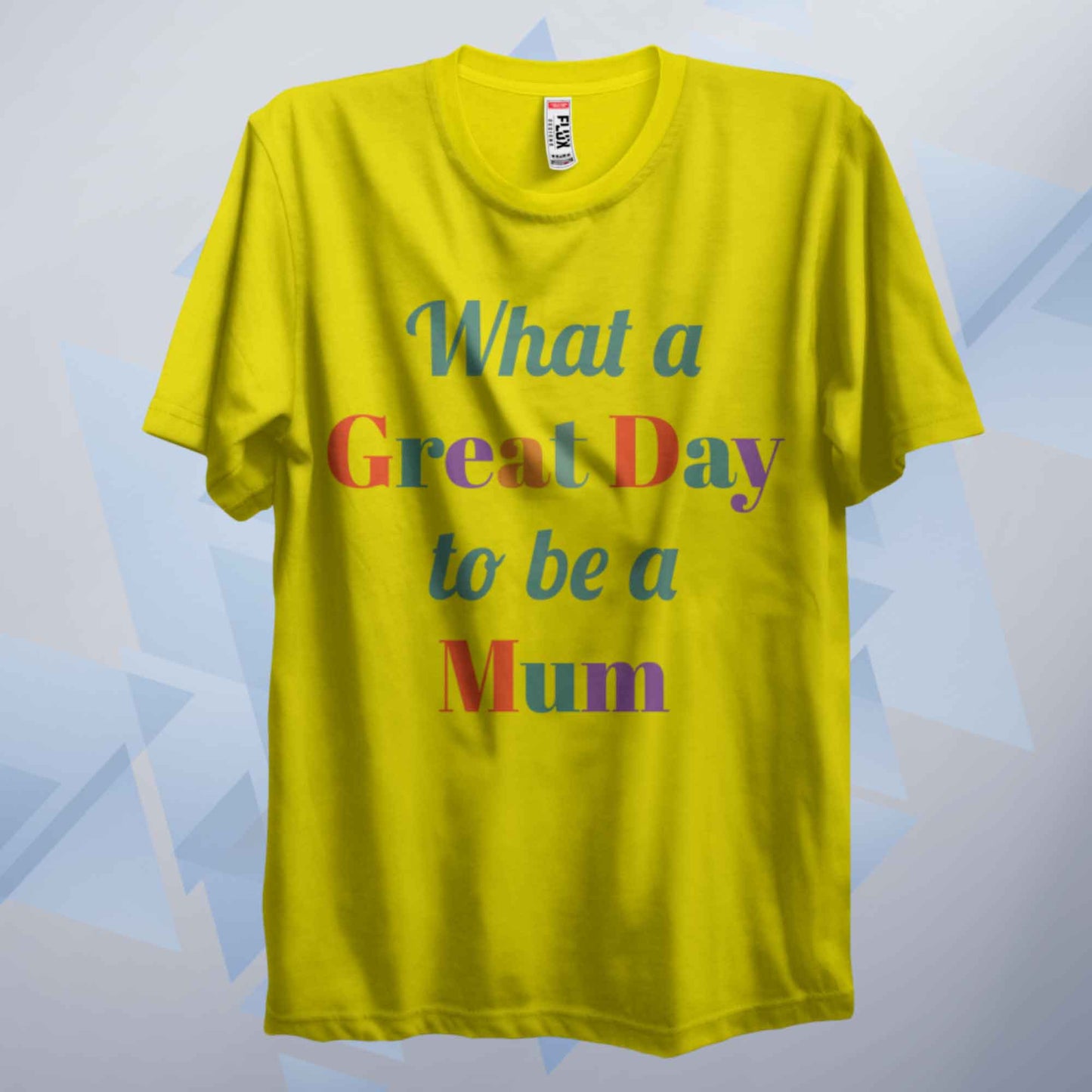 A Great Day To Be A Mum T Shirt