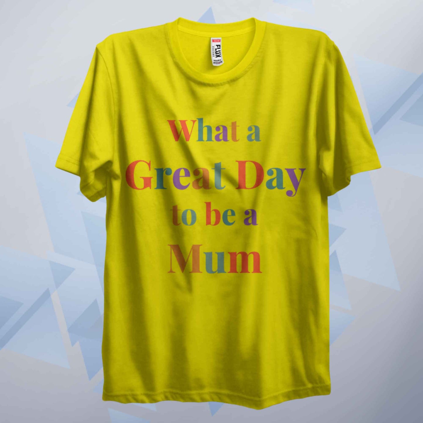 What A Great Day To Be A Mum T Shirt