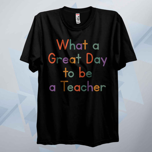 A Great Day To Be Teachers T Shirt