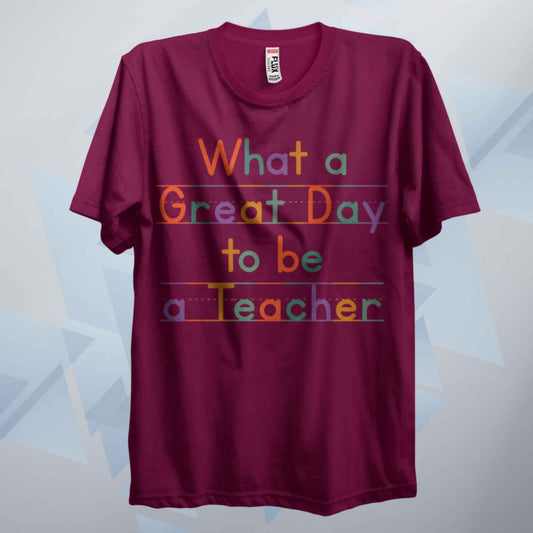 What A Great Day To Be Teachers T Shirt