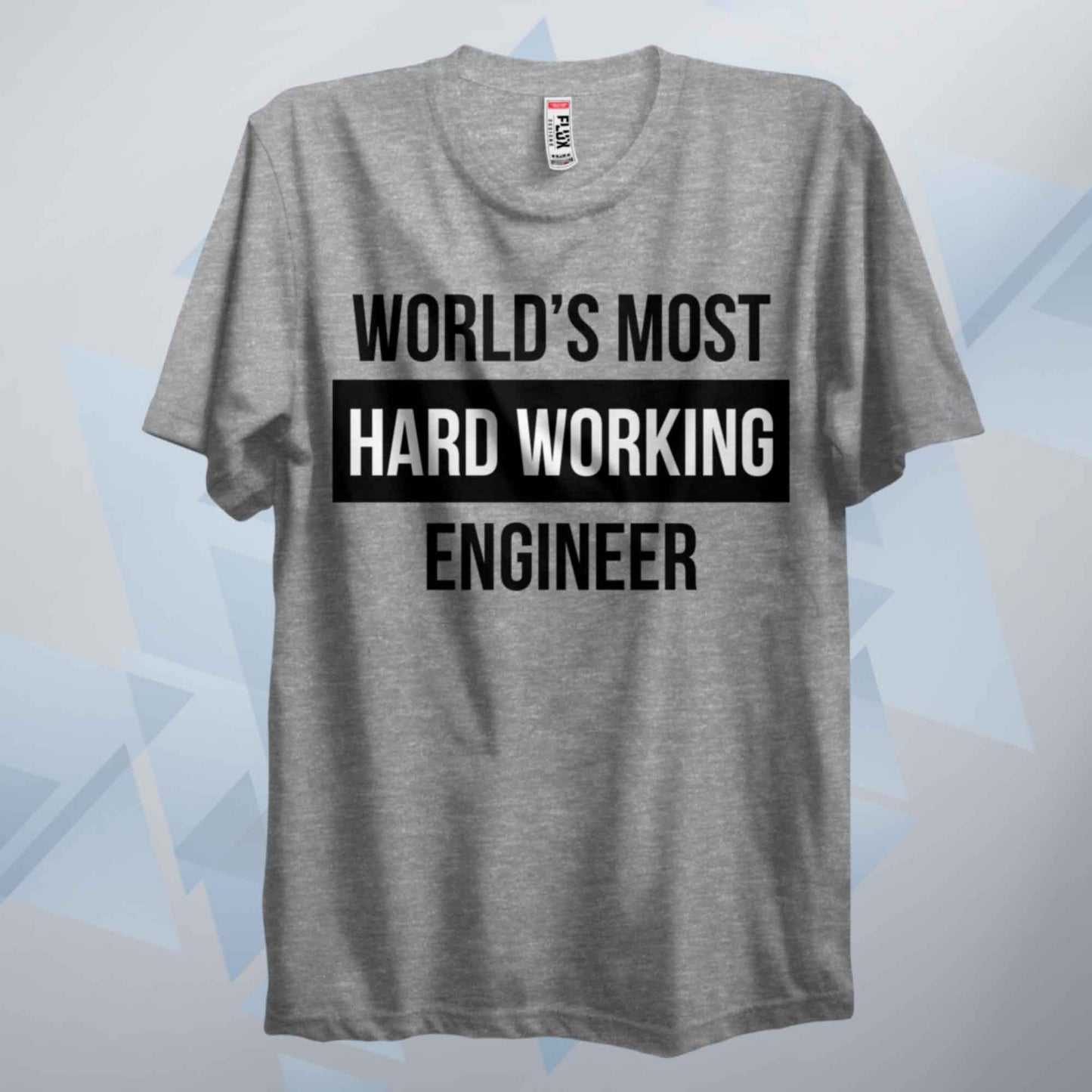 World's Most Hard Working Engineer T Shirt