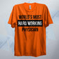 World's Most Hard Working Physician T Shirt
